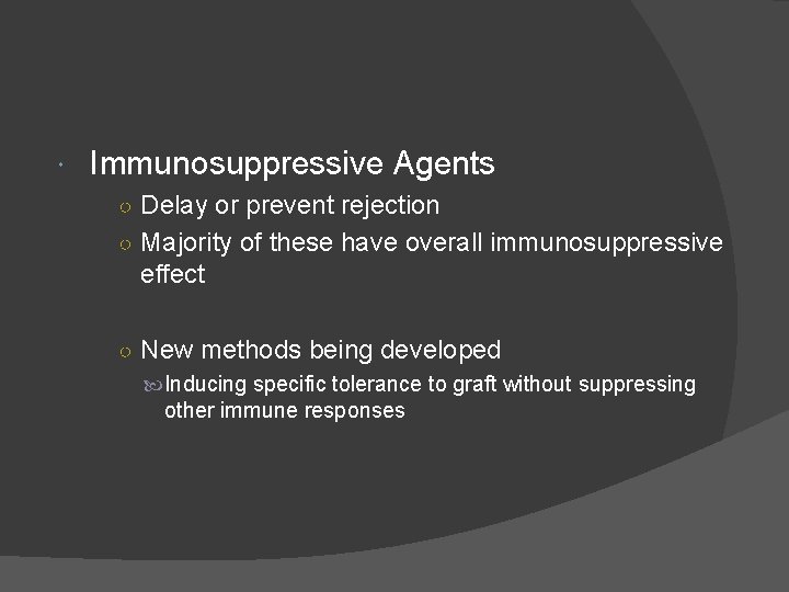  Immunosuppressive Agents ○ Delay or prevent rejection ○ Majority of these have overall