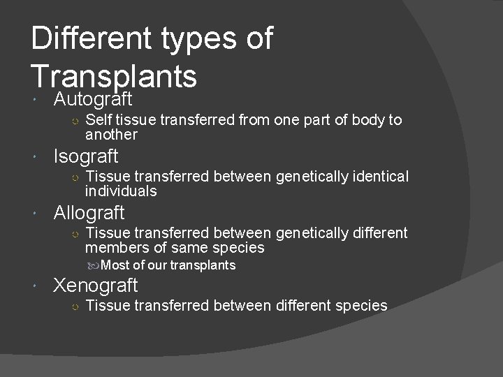 Different types of Transplants Autograft ○ Self tissue transferred from one part of body