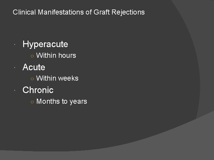 Clinical Manifestations of Graft Rejections Hyperacute ○ Within hours Acute ○ Within weeks Chronic