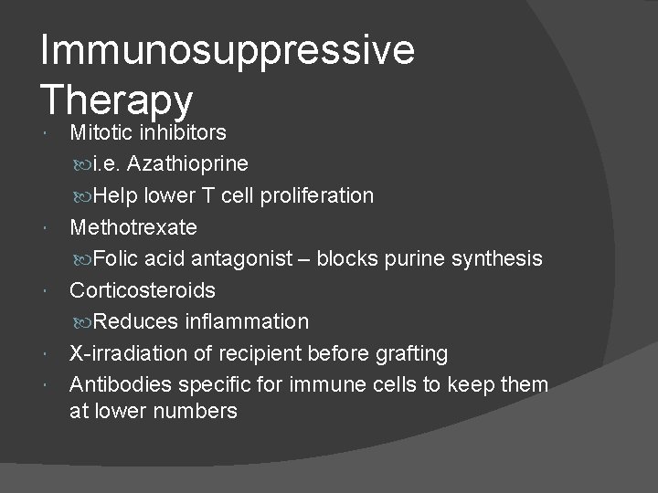 Immunosuppressive Therapy Mitotic inhibitors i. e. Azathioprine Help lower T cell proliferation Methotrexate Folic