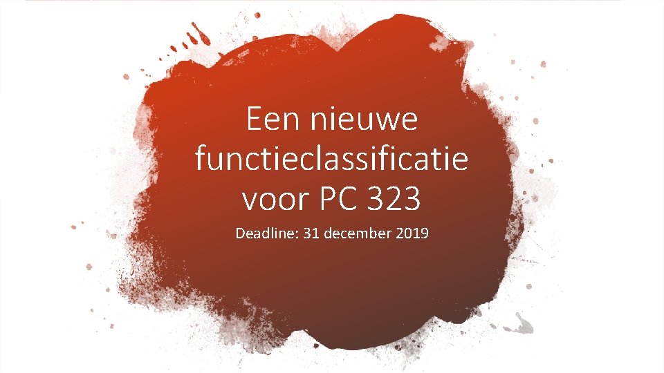 Een nieuwe functieclassificatie voor PC 323 Deadline: 31 december 2019 