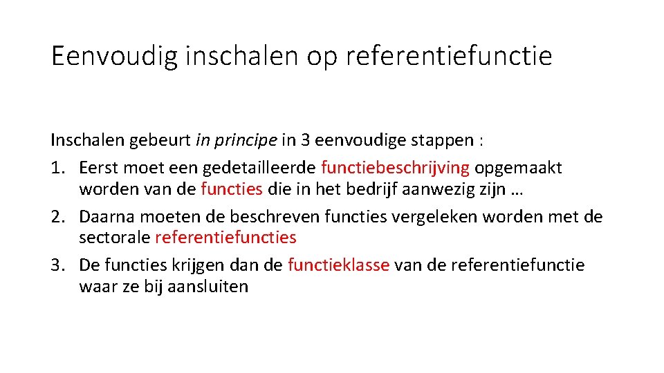 Eenvoudig inschalen op referentiefunctie Inschalen gebeurt in principe in 3 eenvoudige stappen : 1.