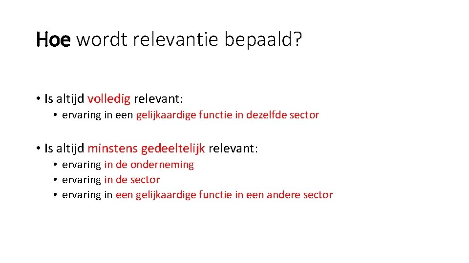 Hoe wordt relevantie bepaald? • Is altijd volledig relevant: • ervaring in een gelijkaardige