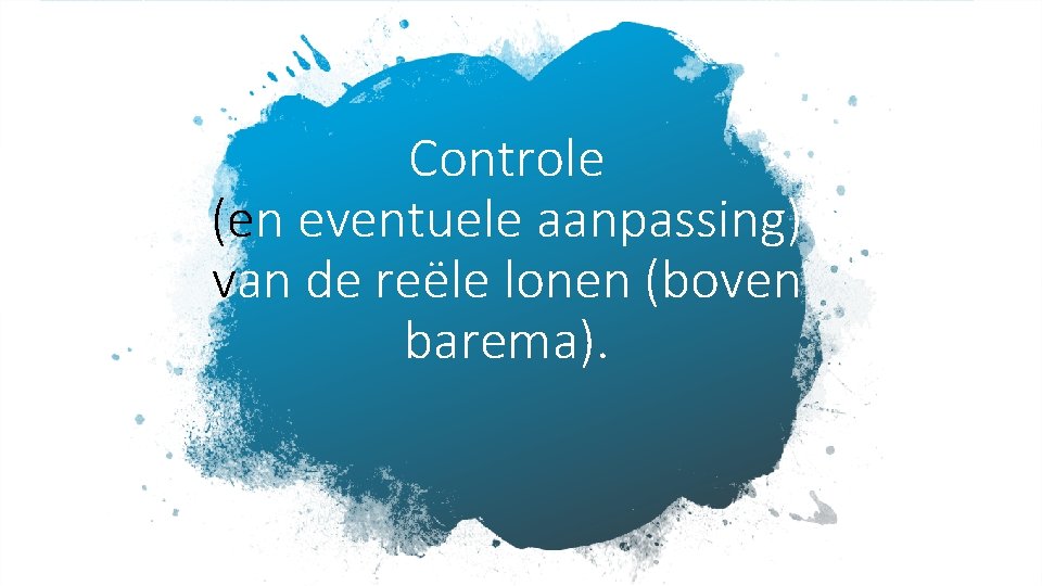Controle (en eventuele aanpassing) van de reële lonen (boven barema). 