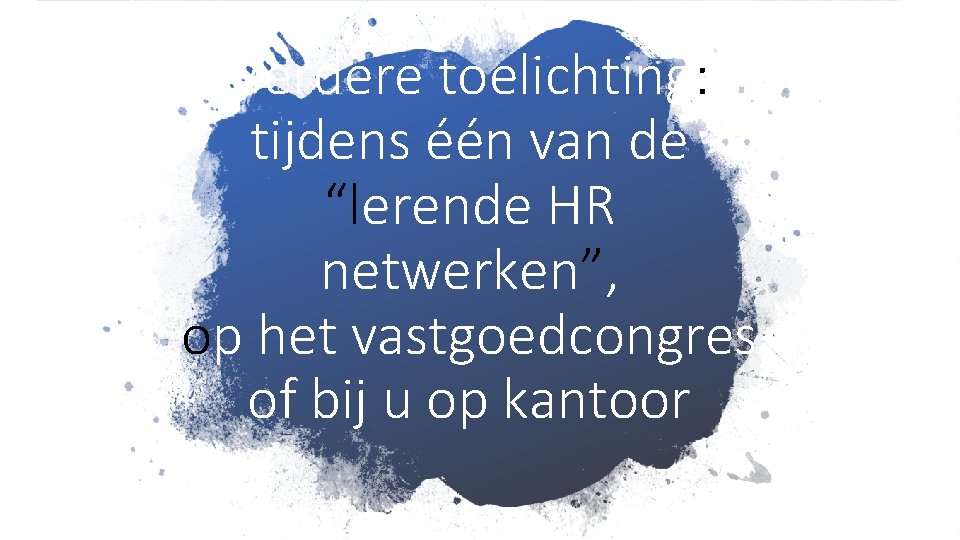 Verdere toelichting: tijdens één van de “lerende HR netwerken”, op het vastgoedcongres of bij