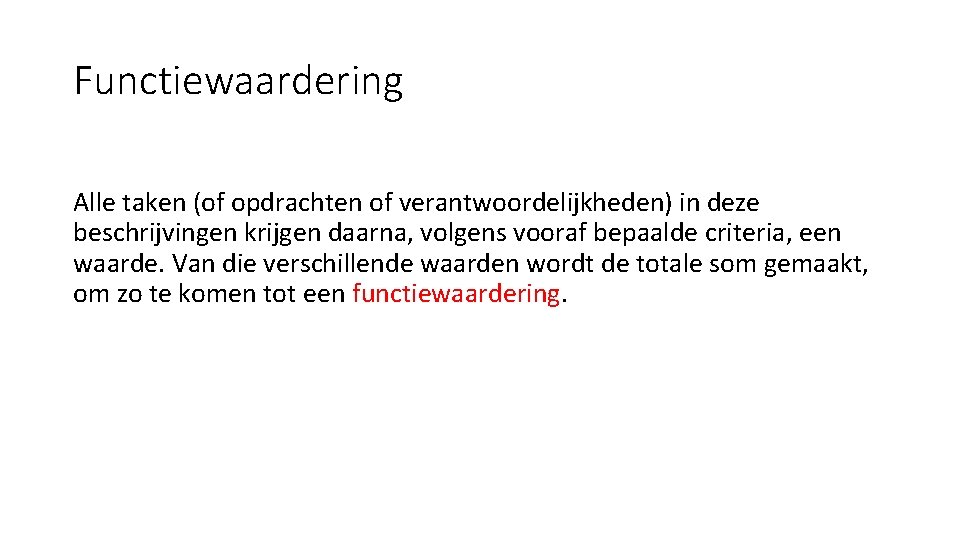 Functiewaardering Alle taken (of opdrachten of verantwoordelijkheden) in deze beschrijvingen krijgen daarna, volgens vooraf