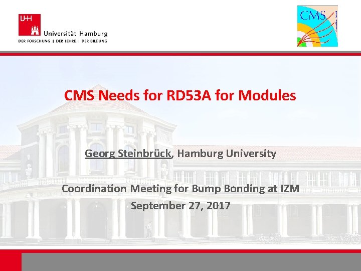 CMS Needs for RD 53 A for Modules Georg Steinbrück, Hamburg University Coordination Meeting