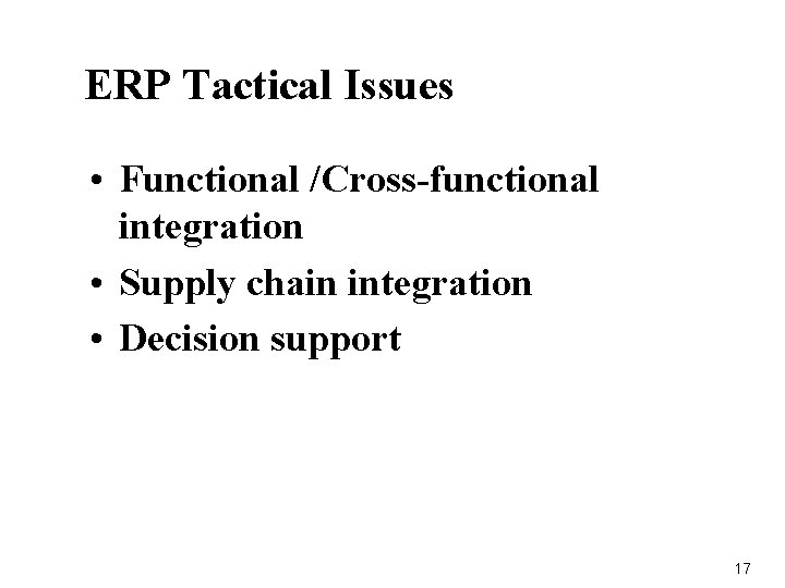 ERP Tactical Issues • Functional /Cross-functional integration • Supply chain integration • Decision support