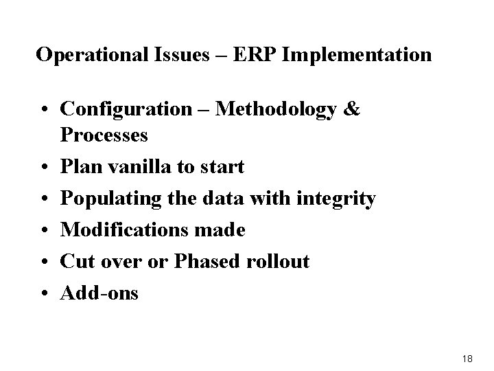 Operational Issues – ERP Implementation • Configuration – Methodology & Processes • Plan vanilla