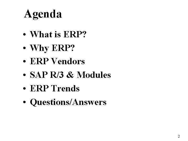 Agenda • • • What is ERP? Why ERP? ERP Vendors SAP R/3 &