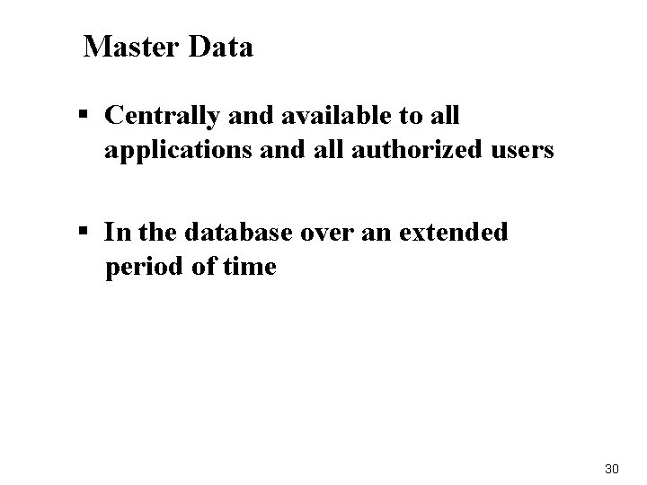 Master Data § Centrally and available to all applications and all authorized users §