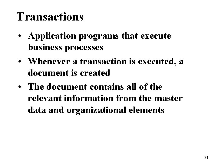 Transactions • Application programs that execute business processes • Whenever a transaction is executed,