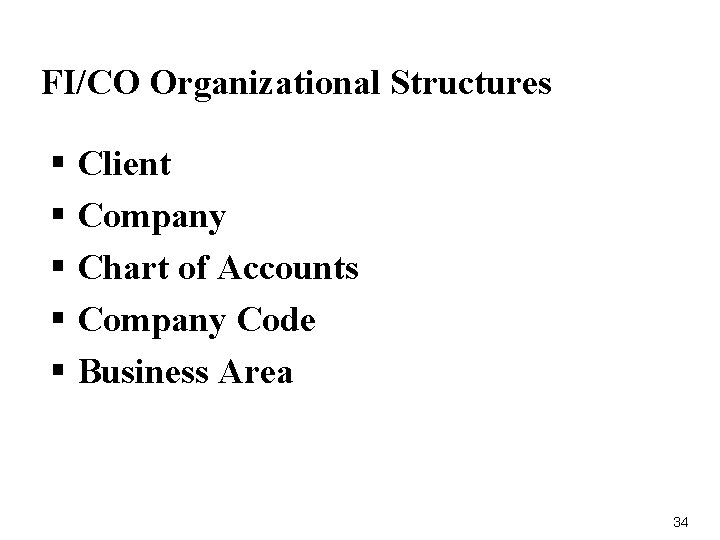 FI/CO Organizational Structures § Client § Company § Chart of Accounts § Company Code