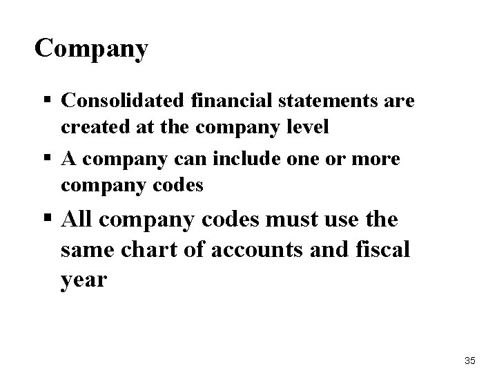 Company § Consolidated financial statements are created at the company level § A company