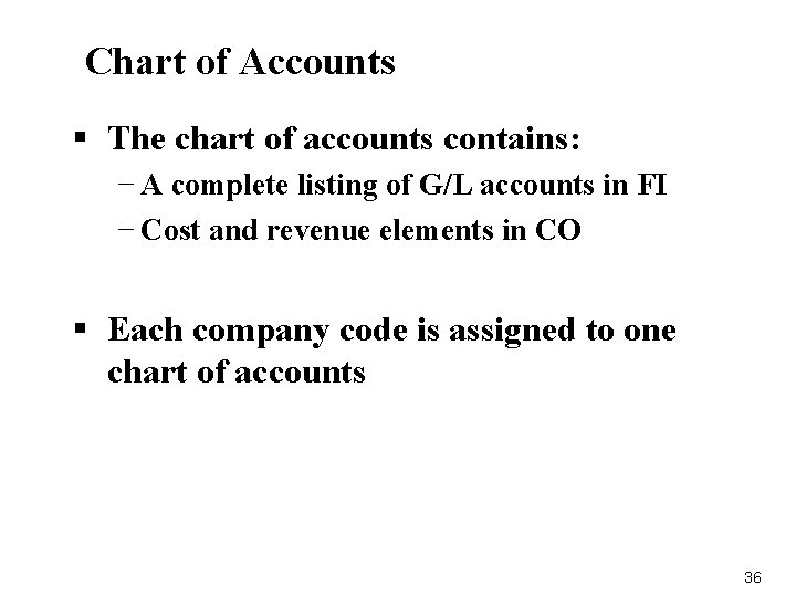 Chart of Accounts § The chart of accounts contains: − A complete listing of