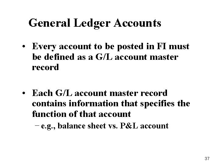 General Ledger Accounts • Every account to be posted in FI must be defined