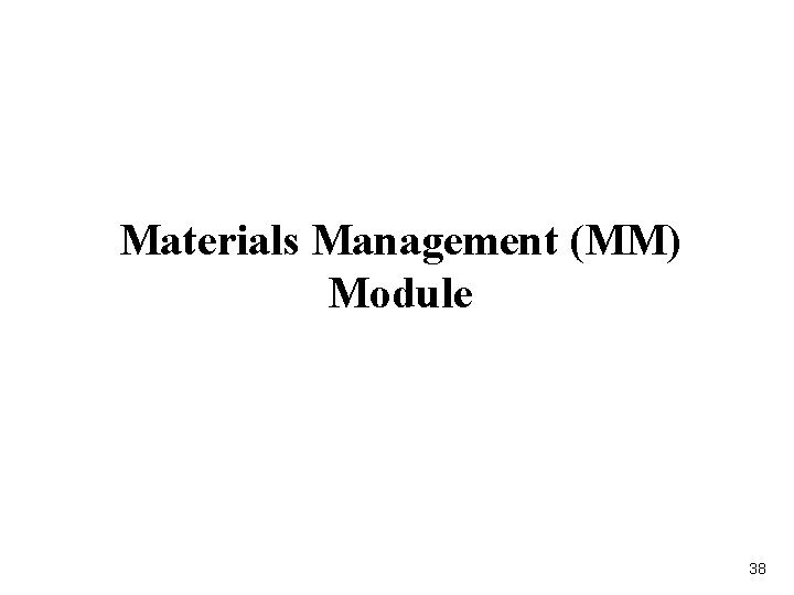 Materials Management (MM) Module 38 Materials Management (MM) Module 38