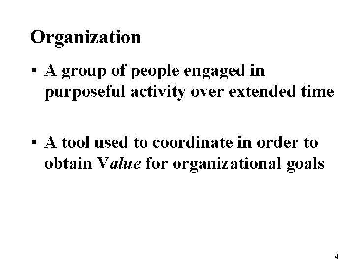 Organization • A group of people engaged in purposeful activity over extended time •