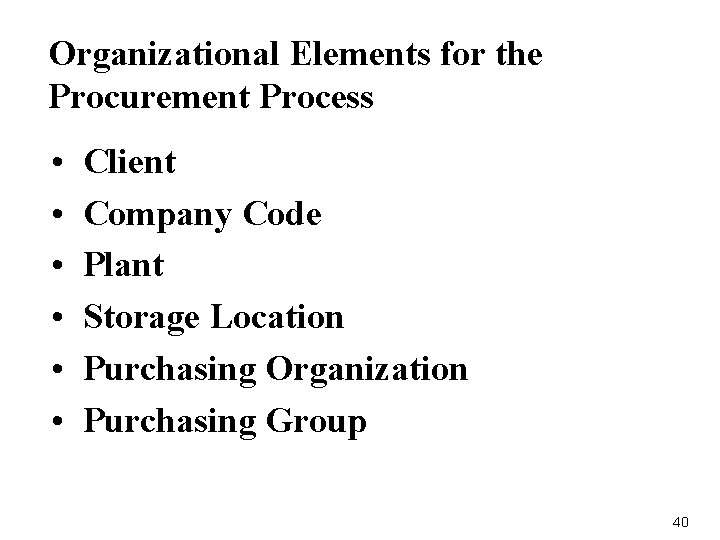 Organizational Elements for the Procurement Process • • • Client Company Code Plant Storage