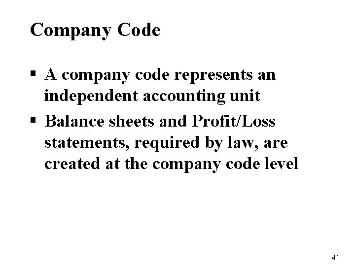 Company Code § A company code represents an independent accounting unit § Balance sheets