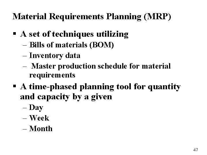 Material Requirements Planning (MRP) § A set of techniques utilizing – Bills of materials