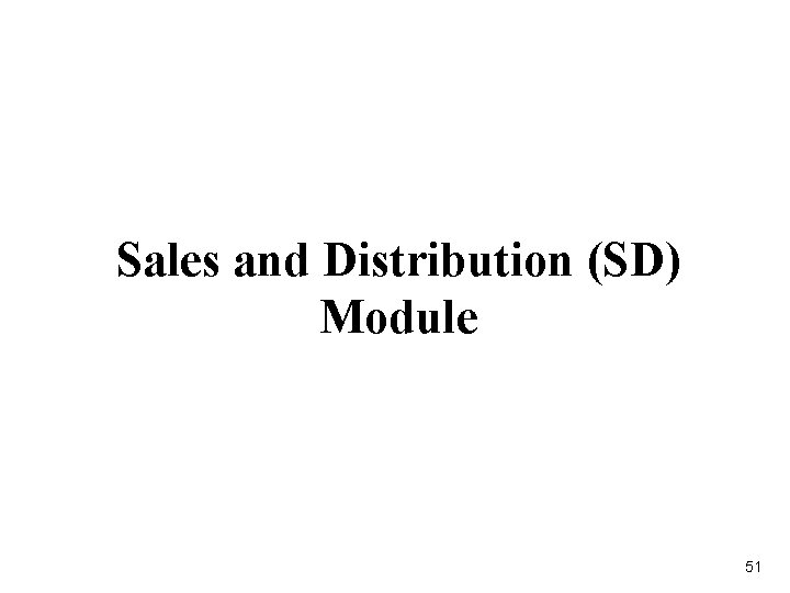 Sales and Distribution (SD) Module 51 