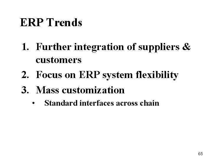 ERP Trends 1. Further integration of suppliers & customers 2. Focus on ERP system