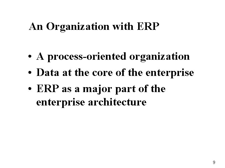 An Organization with ERP • A process-oriented organization • Data at the core of