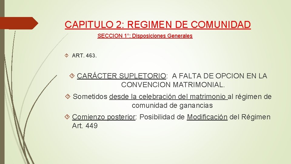 CAPITULO 2: REGIMEN DE COMUNIDAD SECCION 1°: Disposiciones Generales ART. 463. CARÁCTER SUPLETORIO: A