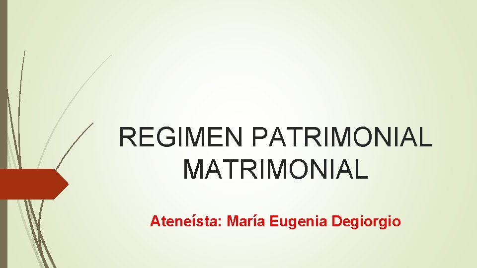 REGIMEN PATRIMONIAL MATRIMONIAL Ateneísta: María Eugenia Degiorgio 