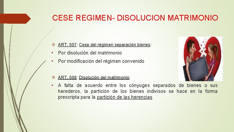 CESE REGIMEN- DISOLUCION MATRIMONIO ART. 507: Cese del régimen separación bienes: • Por disolución