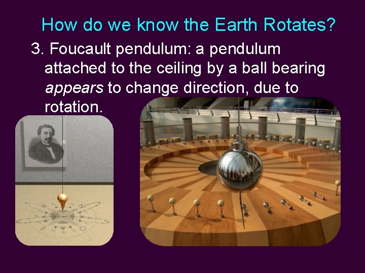 How do we know the Earth Rotates? 3. Foucault pendulum: a pendulum attached to