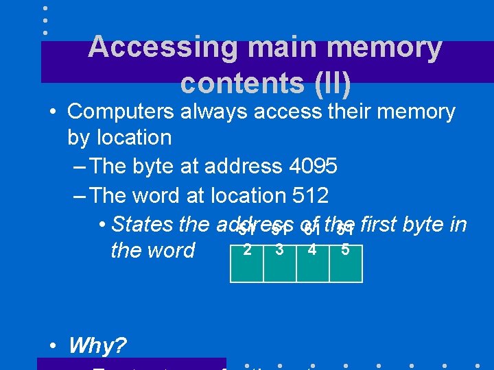 Accessing main memory contents (II) • Computers always access their memory by location – Accessing main memory contents (II) • Computers always access their memory by location –