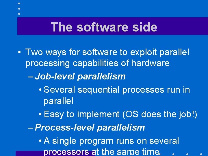 The software side • Two ways for software to exploit parallel processing capabilities of The software side • Two ways for software to exploit parallel processing capabilities of