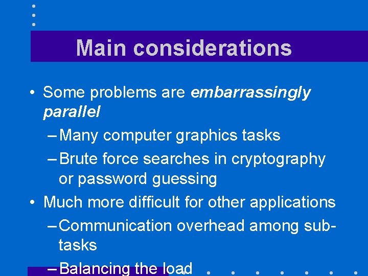 Main considerations • Some problems are embarrassingly parallel – Many computer graphics tasks – Main considerations • Some problems are embarrassingly parallel – Many computer graphics tasks –