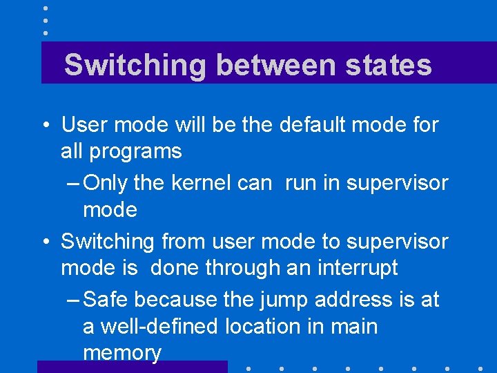 Switching between states • User mode will be the default mode for all programs