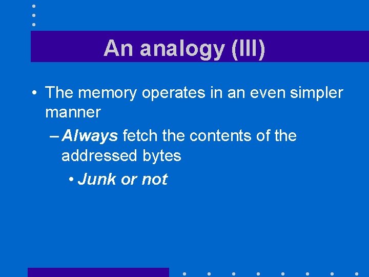An analogy (III) • The memory operates in an even simpler manner – Always An analogy (III) • The memory operates in an even simpler manner – Always