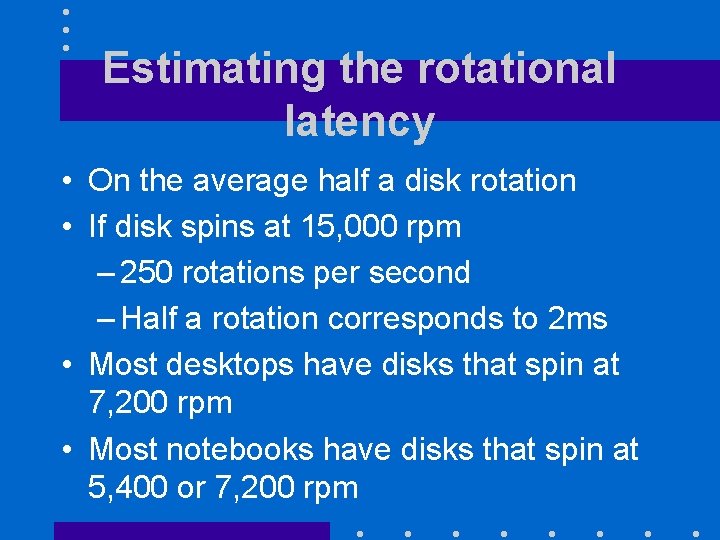 Estimating the rotational latency • On the average half a disk rotation • If Estimating the rotational latency • On the average half a disk rotation • If