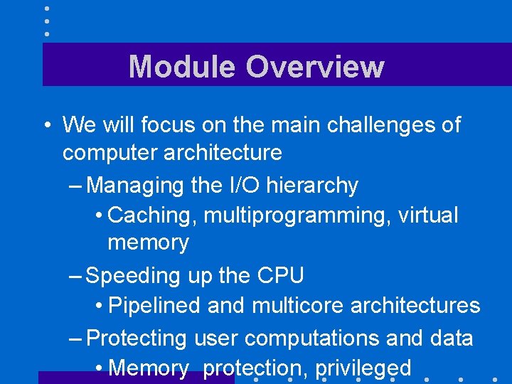 Module Overview • We will focus on the main challenges of computer architecture –