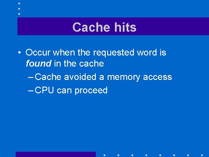 Cache hits • Occur when the requested word is found in the cache – Cache hits • Occur when the requested word is found in the cache –