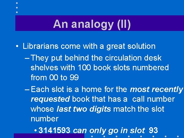 An analogy (II) • Librarians come with a great solution – They put behind