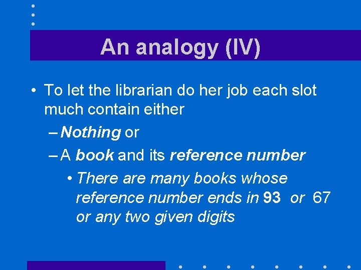 An analogy (IV) • To let the librarian do her job each slot much