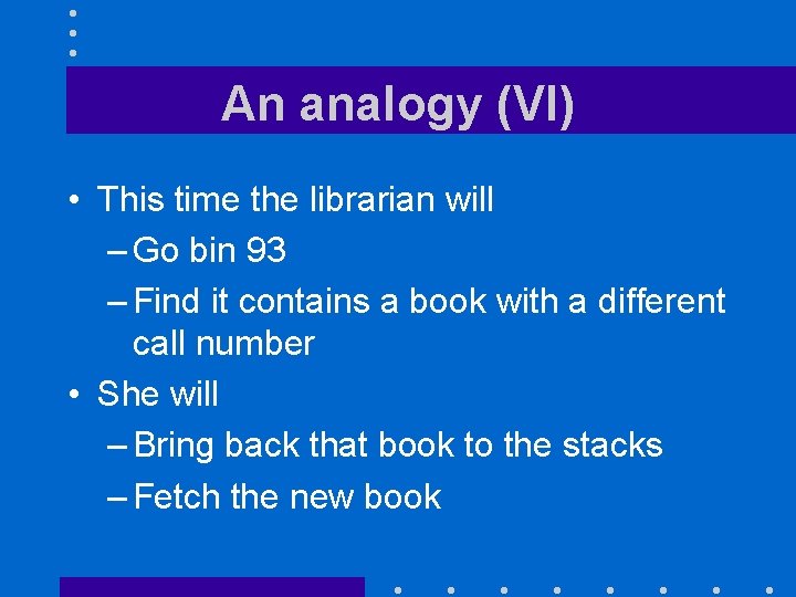 An analogy (VI) • This time the librarian will – Go bin 93 –