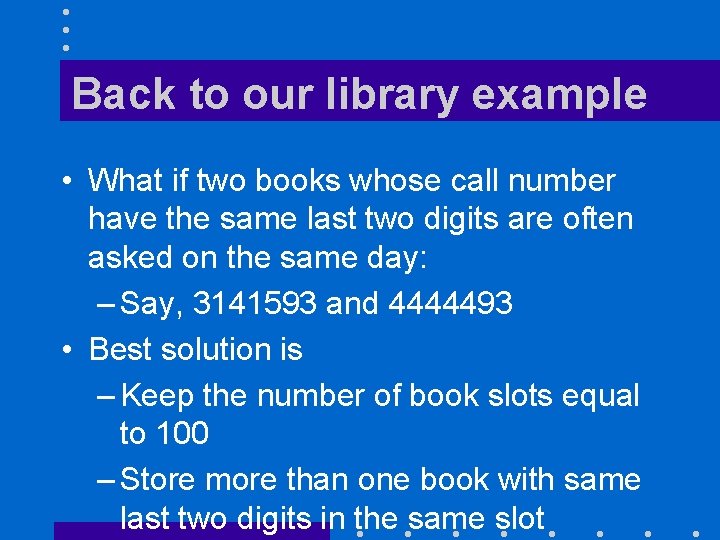Back to our library example • What if two books whose call number have