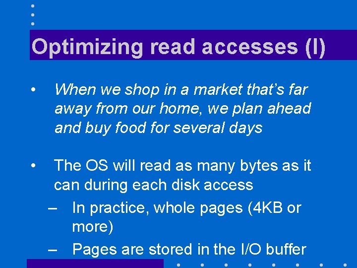 Optimizing read accesses (I) • When we shop in a market that’s far away