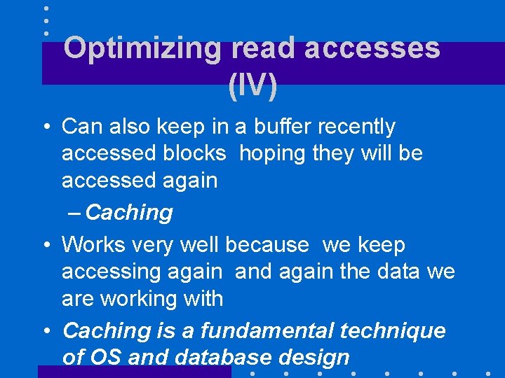 Optimizing read accesses (IV) • Can also keep in a buffer recently accessed blocks Optimizing read accesses (IV) • Can also keep in a buffer recently accessed blocks