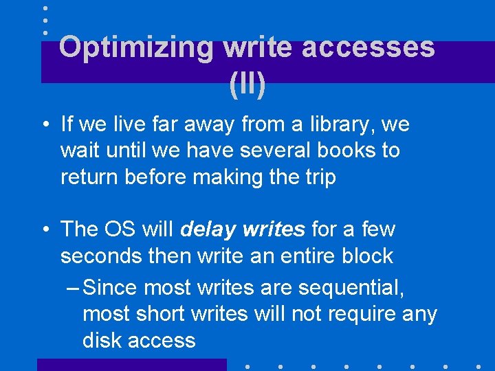 Optimizing write accesses (II) • If we live far away from a library, we