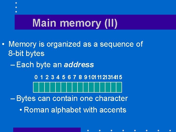 Main memory (II) • Memory is organized as a sequence of 8 -bit bytes Main memory (II) • Memory is organized as a sequence of 8 -bit bytes