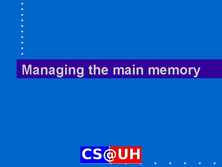 Managing the main memory 