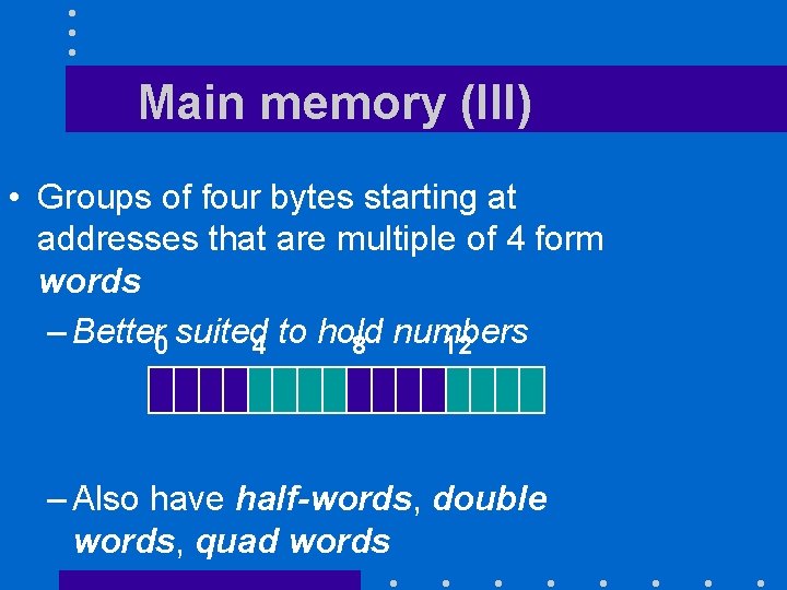 Main memory (III) • Groups of four bytes starting at addresses that are multiple